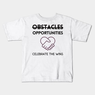 Inspirational Quote T-Shirt, Obstacles Are Opportunities, Celebrate the Wins, Motivational Shirt Kids T-Shirt